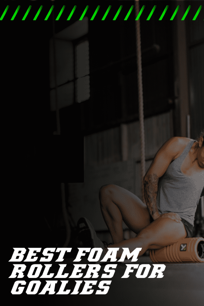 Best foam rollers for goalies