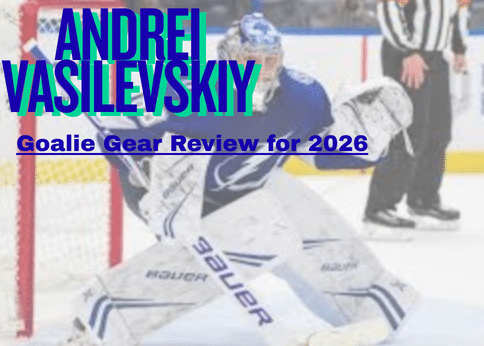 Andrei Vasilevskiy Goalie Gear Review for 2026